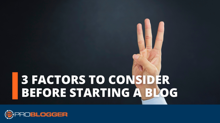 3 Factors to Consider Before Starting a Blog