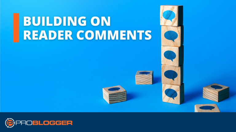 How Building on Reader Comments Can Fuel Your Blog's Growth