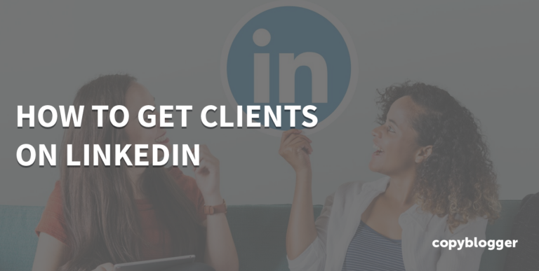 How To Get Clients On LinkedIn: Step by Step Process
