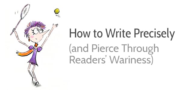 How to Write Precisely (and Pierce Through Your Readers