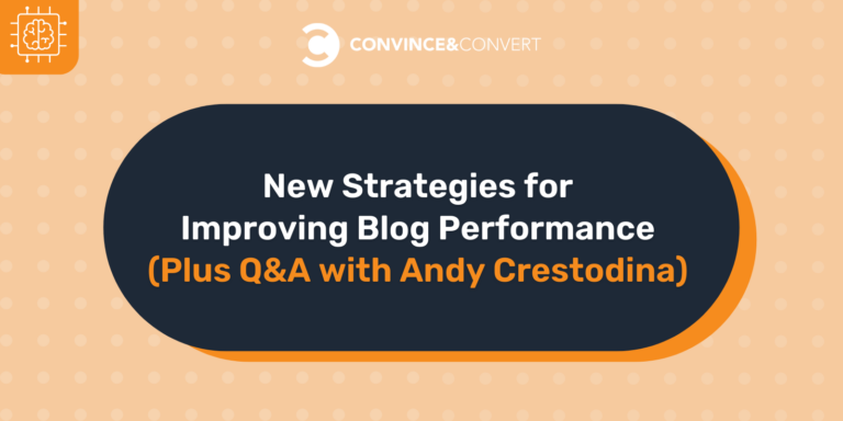 New Strategies for Improving Blog Performance (Plus Q&A with Andy Crestodina) 