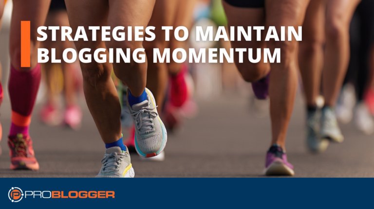 Strategies to Maintain Blogging Momentum Through Life's Ups and Downs