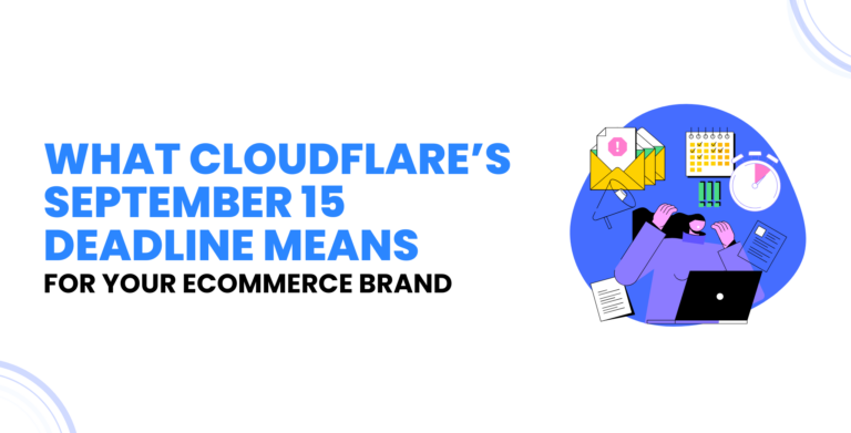 What Cloudflare’s September 15 Deadline Means for Your Ecommerce Brand